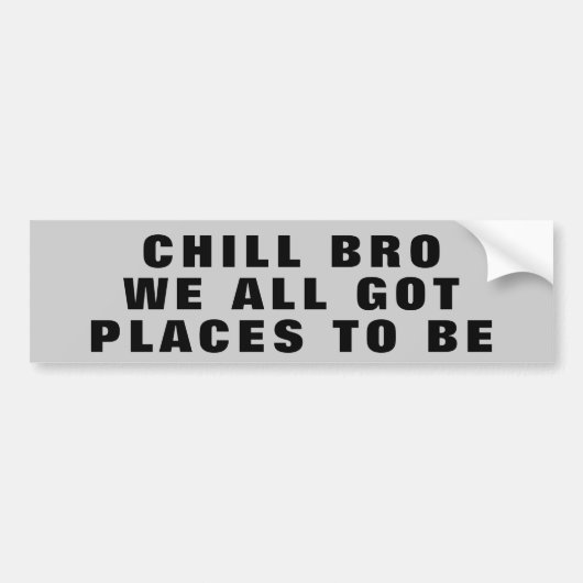 冷たいBro、私達あるすべての得られた場所 バンパーステッカー (正面)