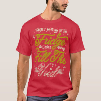 冷蔵庫に空虚感を満たせるものなんて何も入ってない Tシャツ