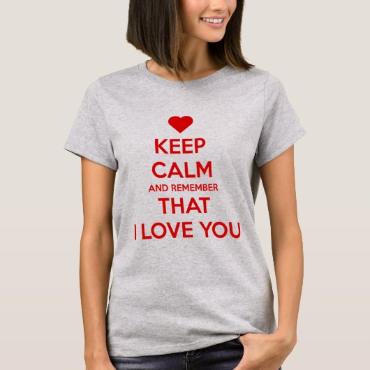 冷静さを保ち、私があなたを愛していることを忘れないで Tシャツ (正面)