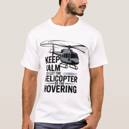 冷静にホバリングをヘリコプターに任せよう Tシャツ