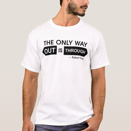 出口は一つしかない、それは真っ直ぐ進むこと Tシャツ (正面)