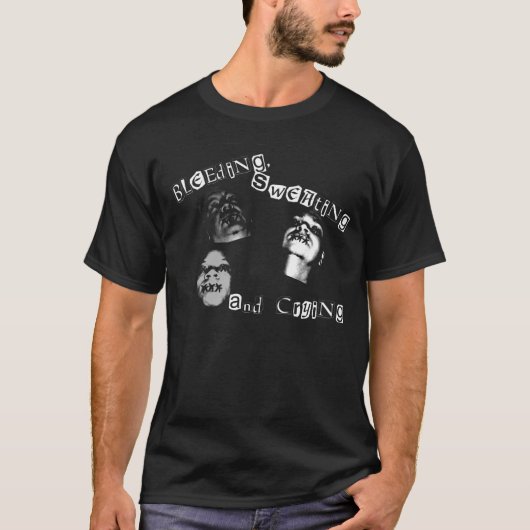 出血、および叫ぶこと発汗します Tシャツ (正面)