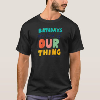 分娩用誕生日は私たちの重要な要素である Tシャツ