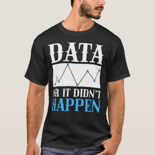 分析者の科学者に対してデータまたはデータが発生しなかった Tシャツ