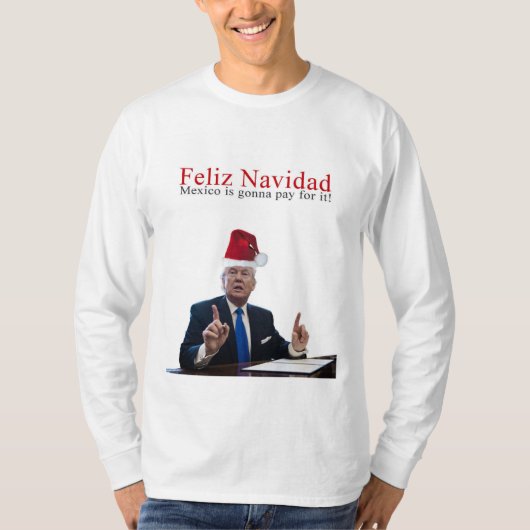 切札。 Feliz Navidad、メキシコはそれの支払う行っています! Tシャツ (正面)