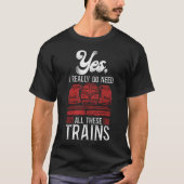 列車の機関車のYes、私は本当に必要とこれらすべてを Tシャツ (正面)