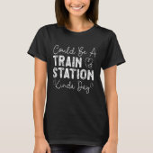 列車の駅の近い日かもしれない Tシャツ (正面)