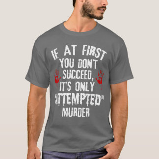 初めはうまくいかなくてもそれはただの試み殺人 Tシャツ