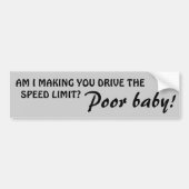 制限速度を運転させますか。 貧しいベビー バンパーステッカー (正面)