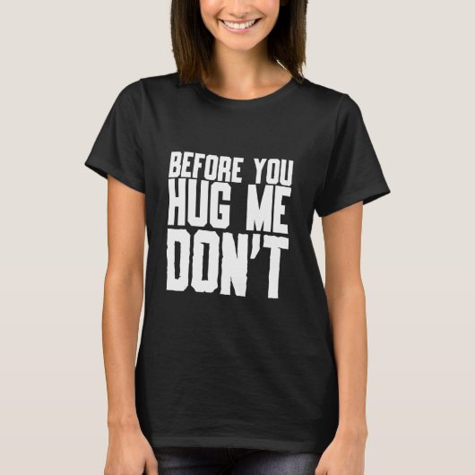 前に私を抱擁引用文皮肉 Tシャツ (正面)
