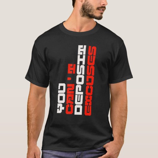 前向きな励まし ポジティブにやる気を起こさせる 言い訳は預金できない Tシャツ (正面)