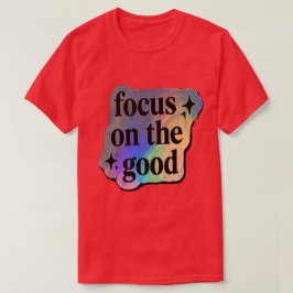 前向きな肯定文 – 良いことにフォーカスする Tシャツ