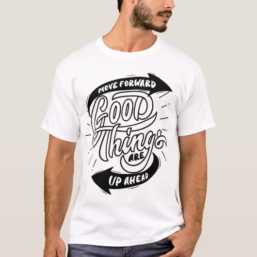 前進しよう 良いことが待っている Tシャツ (正面)