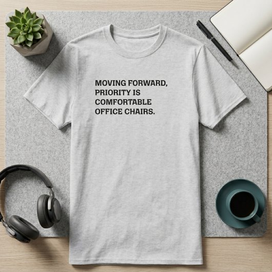前進する快適なオフィスチェアの優先順位 Tシャツ
