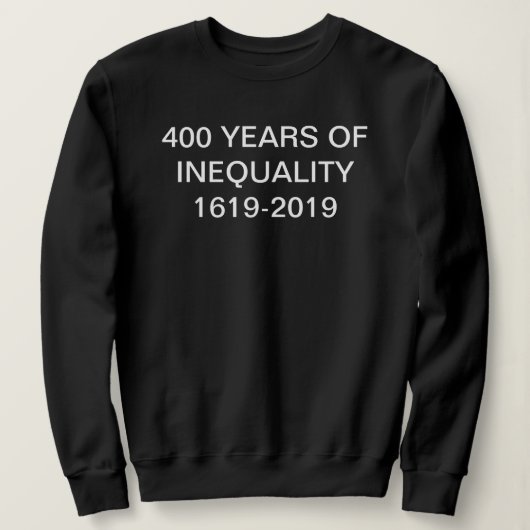 創世記Tシャツ 1619–2019 不平等な400年 スウェットシャツ (デザイン正面)