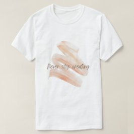 創造を止めるな - アーティスティック・ブラシストロークTシャツ Tシャツ