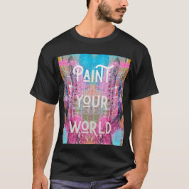 創造性で人生を彩ろう - Paint Your World Tシャツ