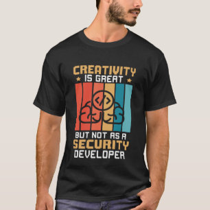 創造性は素晴らしいが、セキュリティ開発者としてはどうか Tシャツ