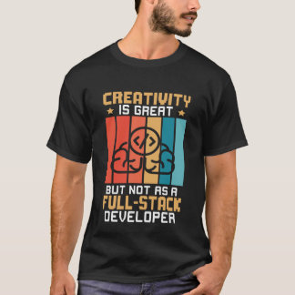 創造性は素晴らし完全なスタック開発者ではない Tシャツ