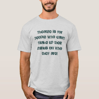 劇場は…彼らのmを構成できない人々のためです tシャツ