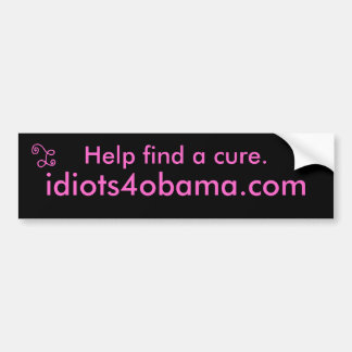 助け治療を見つけるため。、idiots4obama.com バンパーステッカー