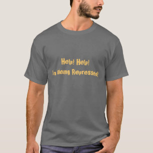 助け! 助け! 私は抑圧されています! Tシャツ