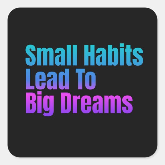 励ましの文字の小さな習慣が大きな夢につながる スクエアシール (正面)