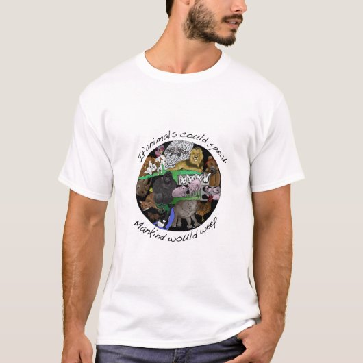動物が話すことができれば人類によってはワイシャツが泣きます Tシャツ (正面)
