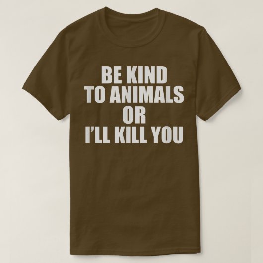 動物に優しくしないと殺してやる Tシャツ (デザイン正面)
