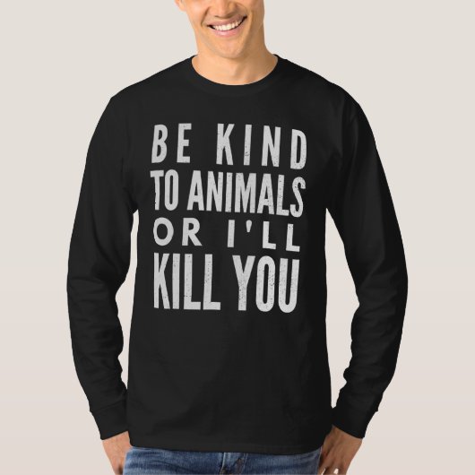 動物に優しくしないと殺してやる Tシャツ (正面)