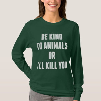 動物に親切があれば私は殺します Tシャツ
