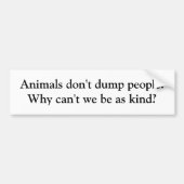 動物は人々を投げ出しません。 私達がkとしてなぜ…あってはいけないか バンパーステッカー (正面)