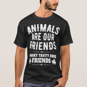 動物は友達で、薫製のおいしいバーベキューフライ Tシャツ