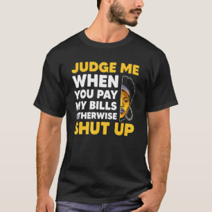勘定を払ったら俺を裁け、さもなくば黙れ Tシャツ