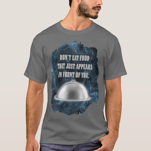 勝手に現れた食べ物は食べるな Tシャツ (正面)
