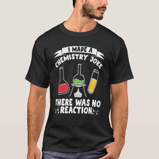 化学の冗談を言ったが反応科学はなかった Tシャツ (正面)