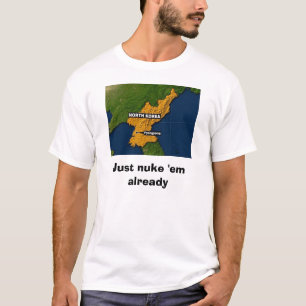 北朝鮮は、ちょうどそれらを既に核攻撃します Tシャツ