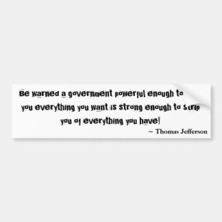 十分に強力な政府与えるために…警告されて下さい バンパーステッカー