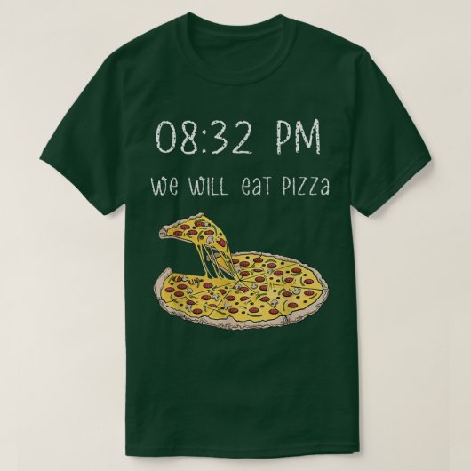 午後8時32分にピザを食べます Tシャツ (デザイン正面)
