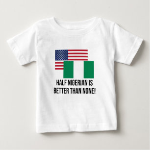 半分のナイジェリアはどれもよりよくないです ベビーTシャツ