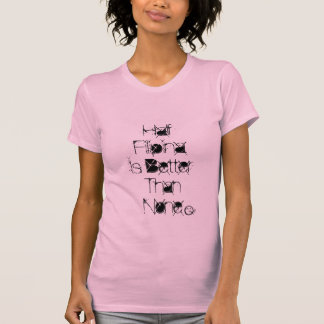 半分のフィリピン人はどれもよりよくないです Tシャツ