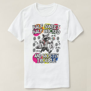 半分は甘く、半分は邪悪で、ほとんどは問題 Tシャツ