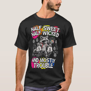 半分は甘く、半分は邪悪で、ほとんどは問題 Tシャツ