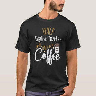 半分コーヒー 半分英語教師 教師のインスピレーション Tシャツ