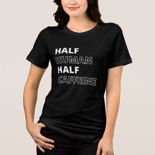 半分人間半分カフェイン おもしろ食品の名言 トライブレンドTシャツ (正面)