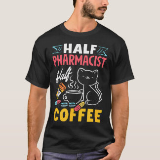 半分薬剤師、半分コーヒー おもしろ薬剤師 コーヒー Tシャツ