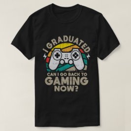 卒業おめでとう! ゲーミングに戻ってもいいよね? ゲーマー Tシャツ