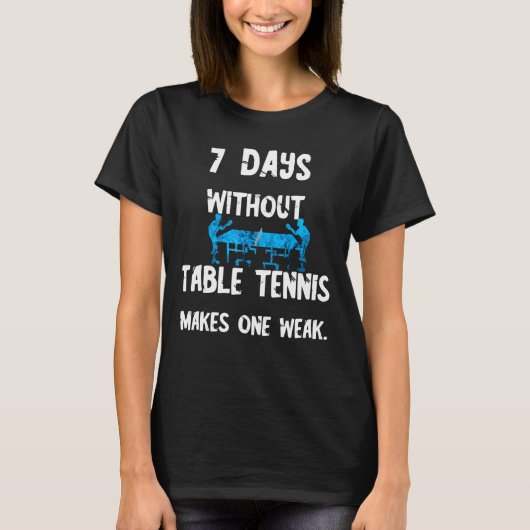 卓球なしの7つの日卓球が我々を作る Tシャツ (正面)