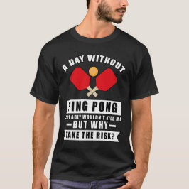 卓球のない日は私を殺さないだろう Tシャツ