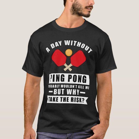 卓球のない日は私を殺さないだろう Tシャツ (正面)